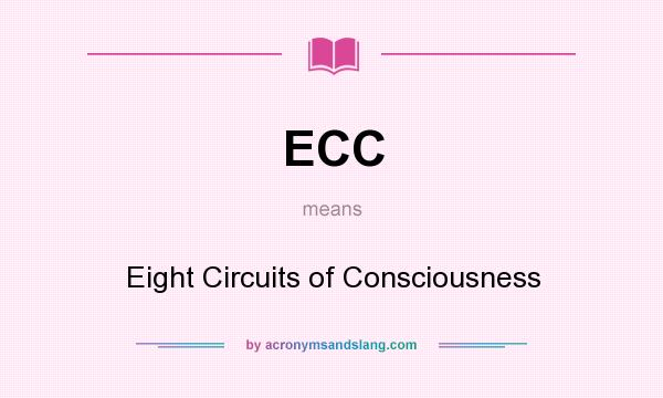 What does ECC mean? It stands for Eight Circuits of Consciousness