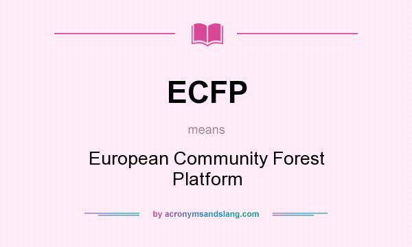 What does ECFP mean? It stands for European Community Forest Platform