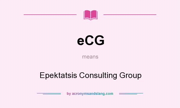What does eCG mean? It stands for Epektatsis Consulting Group