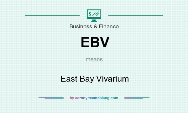 What does EBV mean? It stands for East Bay Vivarium