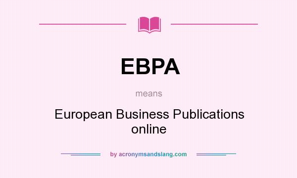 What does EBPA mean? It stands for European Business Publications online