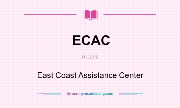 What does ECAC mean? It stands for East Coast Assistance Center