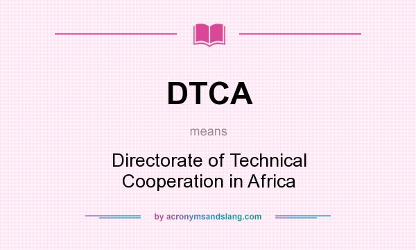 What does DTCA mean? It stands for Directorate of Technical Cooperation in Africa