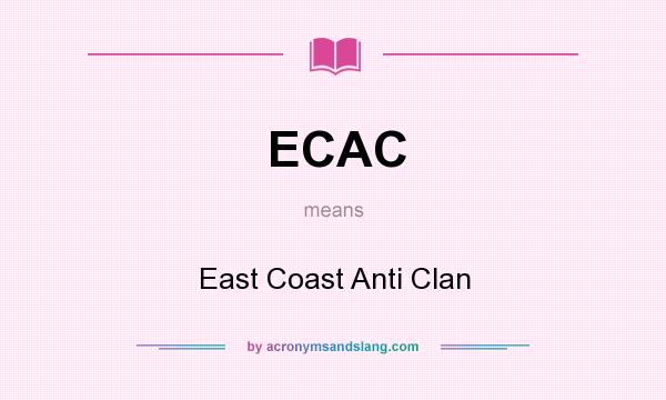 What does ECAC mean? It stands for East Coast Anti Clan