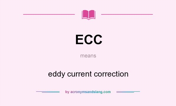 What does ECC mean? It stands for eddy current correction