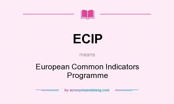 What does ECIP mean? It stands for European Common Indicators Programme