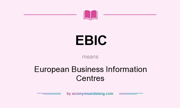 What does EBIC mean? It stands for European Business Information Centres