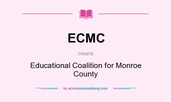 What does ECMC mean? It stands for Educational Coalition for Monroe County