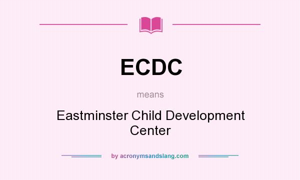 What does ECDC mean? It stands for Eastminster Child Development Center