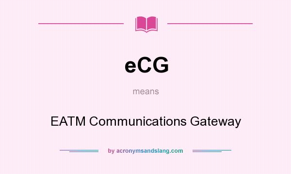 What does eCG mean? It stands for EATM Communications Gateway