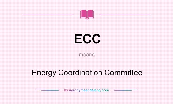 What does ECC mean? It stands for Energy Coordination Committee