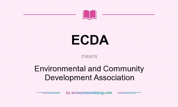 What does ECDA mean? It stands for Environmental and Community Development Association