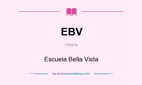What does EBV mean? It stands for Escuela Bella Vista