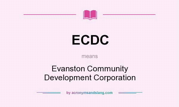 What does ECDC mean? It stands for Evanston Community Development Corporation