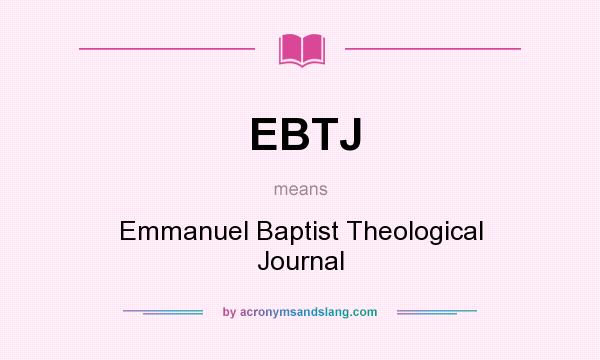 What does EBTJ mean? It stands for Emmanuel Baptist Theological Journal