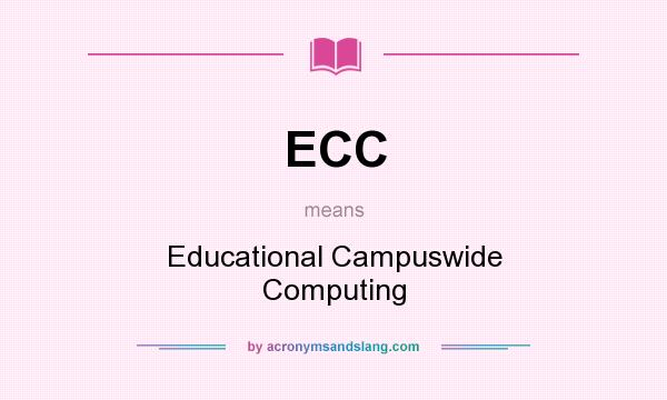 What does ECC mean? It stands for Educational Campuswide Computing