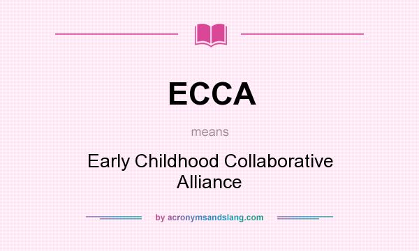 What does ECCA mean? It stands for Early Childhood Collaborative Alliance