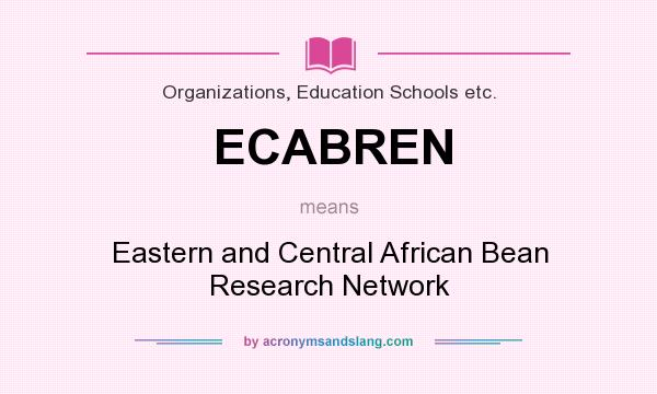 What does ECABREN mean? It stands for Eastern and Central African Bean Research Network