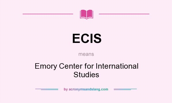 What does ECIS mean? It stands for Emory Center for International Studies
