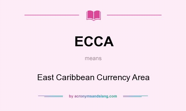 What does ECCA mean? It stands for East Caribbean Currency Area
