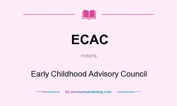 What does ECAC mean? It stands for Early Childhood Advisory Council
