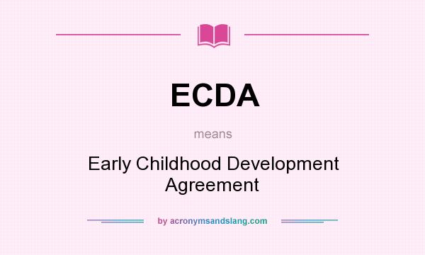 What does ECDA mean? It stands for Early Childhood Development Agreement