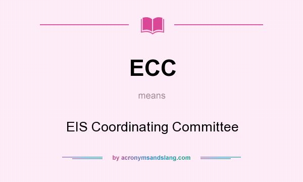 What does ECC mean? It stands for EIS Coordinating Committee