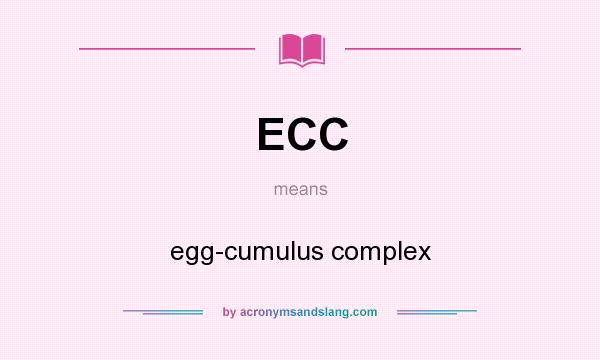 What does ECC mean? It stands for egg-cumulus complex