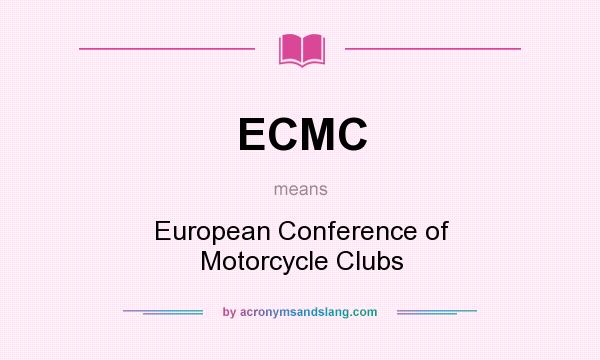 What does ECMC mean? It stands for European Conference of Motorcycle Clubs