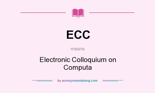 What does ECC mean? It stands for Electronic Colloquium on Computa