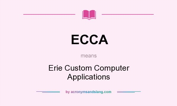 What does ECCA mean? It stands for Erie Custom Computer Applications
