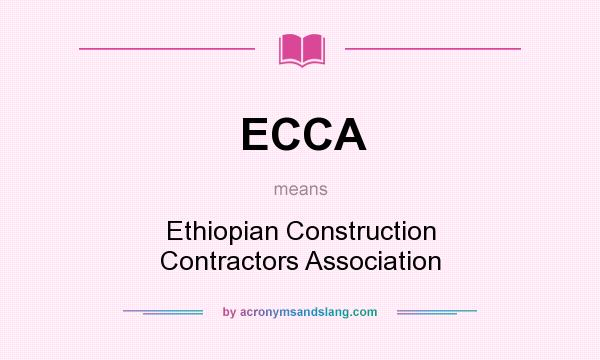 What does ECCA mean? It stands for Ethiopian Construction Contractors Association
