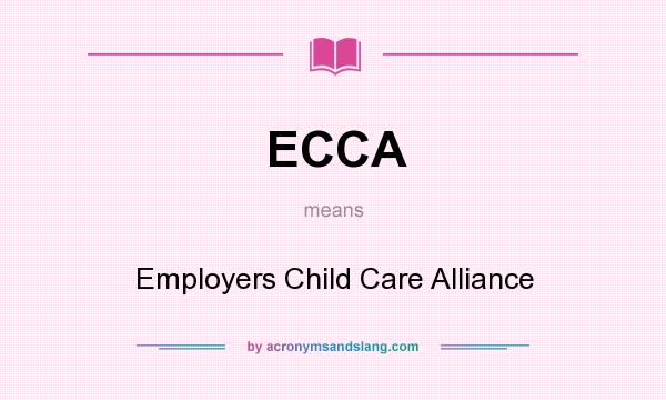What does ECCA mean? It stands for Employers Child Care Alliance