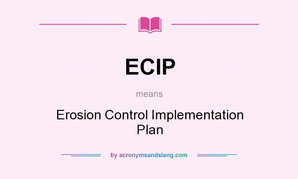 What does ECIP mean? It stands for Erosion Control Implementation Plan