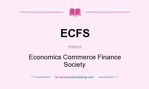 What does ECFS mean? It stands for Economics Commerce Finance Society