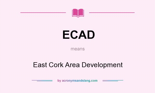 What does ECAD mean? It stands for East Cork Area Development