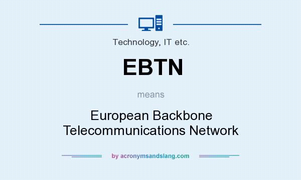 What does EBTN mean? It stands for European Backbone Telecommunications Network