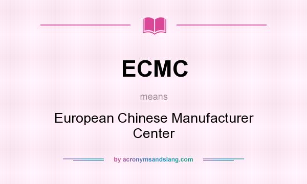 What does ECMC mean? It stands for European Chinese Manufacturer Center
