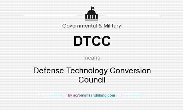What does DTCC mean? It stands for Defense Technology Conversion Council