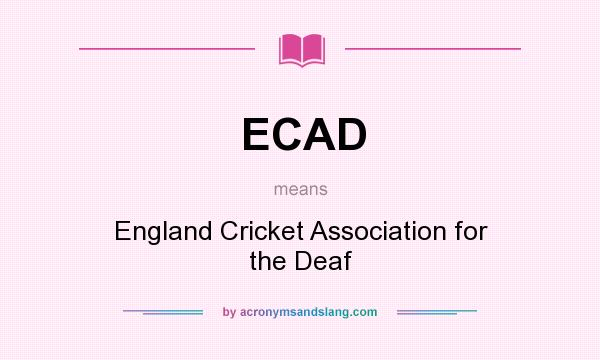 What does ECAD mean? It stands for England Cricket Association for the Deaf