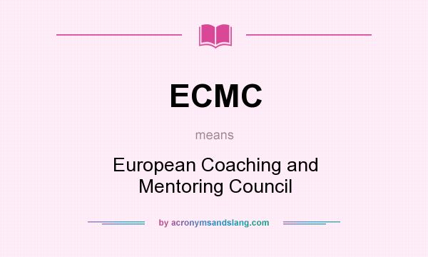 What does ECMC mean? It stands for European Coaching and Mentoring Council