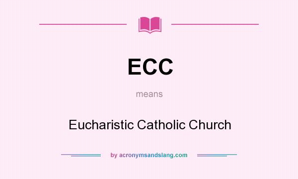 What does ECC mean? It stands for Eucharistic Catholic Church