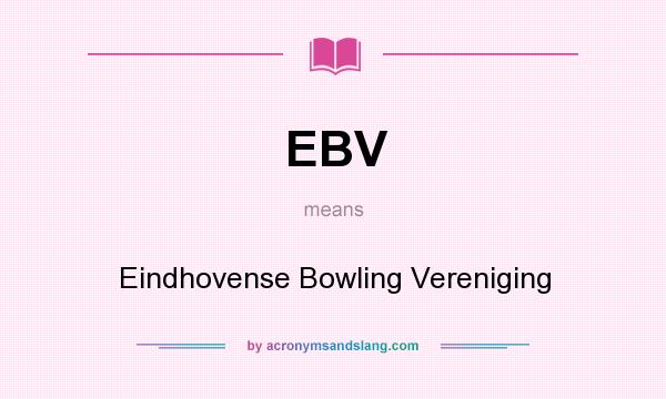 What does EBV mean? It stands for Eindhovense Bowling Vereniging