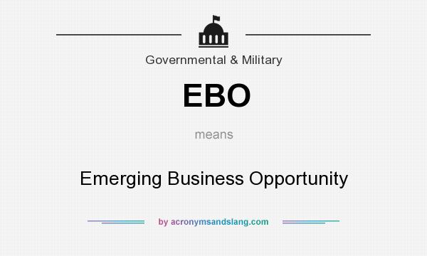 What does EBO mean? It stands for Emerging Business Opportunity