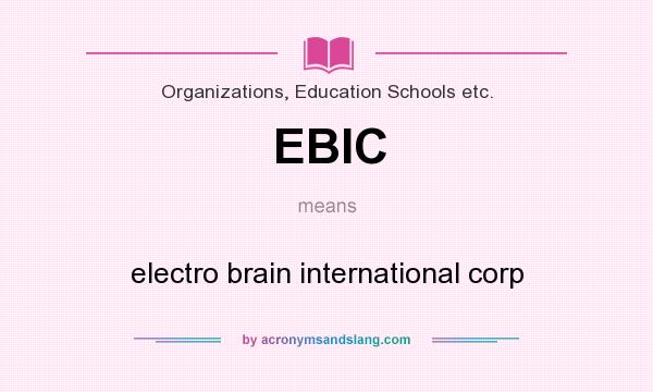 What does EBIC mean? It stands for electro brain international corp