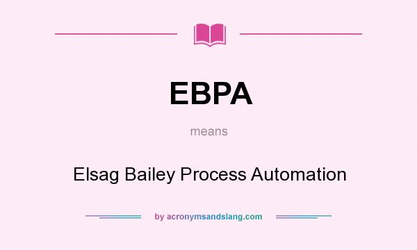 What does EBPA mean? It stands for Elsag Bailey Process Automation