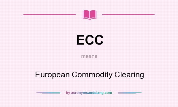 What does ECC mean? It stands for European Commodity Clearing