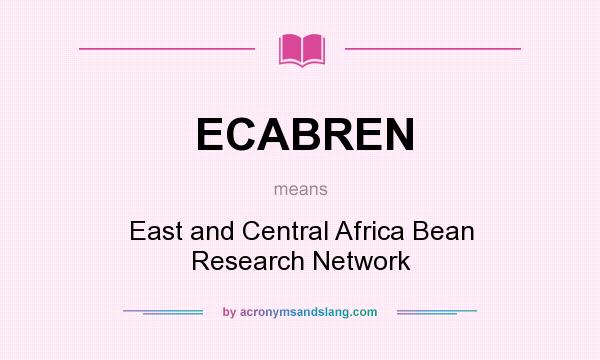 What does ECABREN mean? It stands for East and Central Africa Bean Research Network