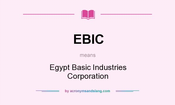 What does EBIC mean? It stands for Egypt Basic Industries Corporation