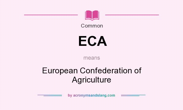 What does ECA mean? It stands for European Confederation of Agriculture